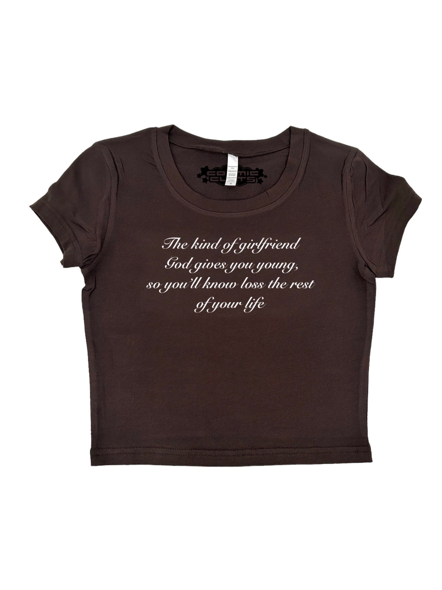 The Kind Of Girlfriend God Gives You Young,  So You’ll Know Loss The Rest Of Your Life Y2K crop top tee shirt