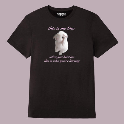 This Is Me Btw When You Hurt Me This Is Who You’re Hurting Y2K Funny Graphic T Shirt