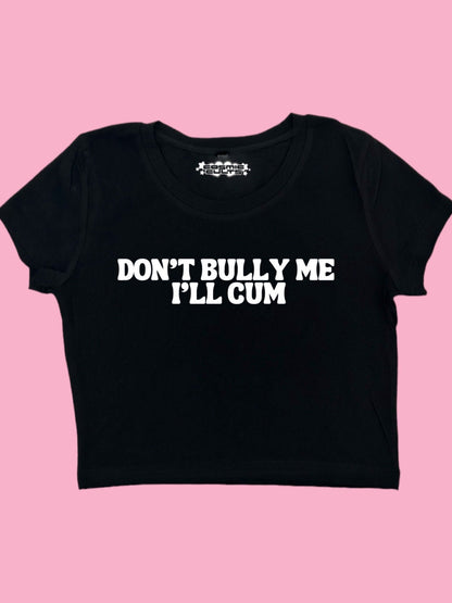 Don’t Bully Me I’ll Cum Coquette Clothing, Coquette Top, Y2k Baby Tee, Funny gift, Y2K Crop Top shirt