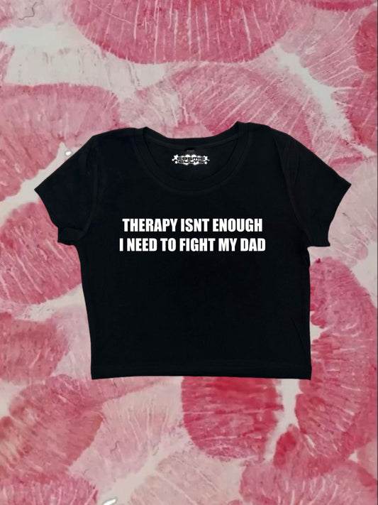 Therapy Isn’t Enough I Need To Fight My Dad Coquette Clothing, Coquette Top, Y2k Baby Tee, Funny gift, Y2K Crop Top shirt