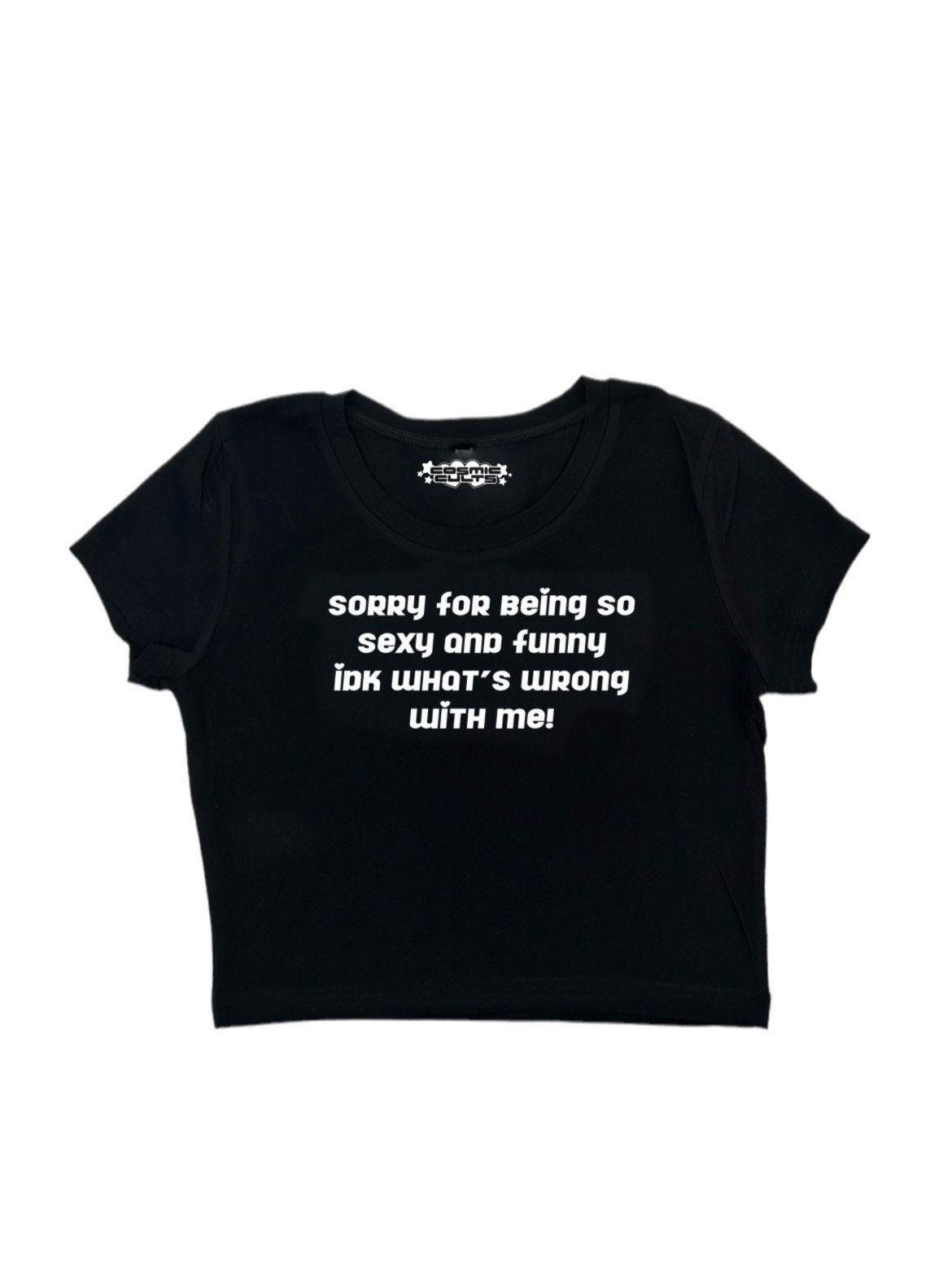 Sorry For Being So Sexy And Funny Idk Whats Wrong With Me Y2K crop top tee shirt