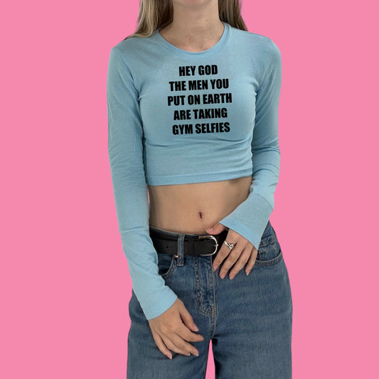 Hey God The Men You Put On Earth Are Taking Gym Selfies Y2K Crop Top Baby Tee Long Sleeve