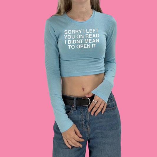 Sorry I Left You On Read I Didn’t Mean To Open It Y2K Crop Top Baby Tee Long Sleeve